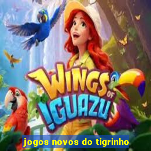 jogos novos do tigrinho